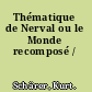 Thématique de Nerval ou le Monde recomposé /