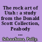 The rock art of Utah : a study from the Donald Scott Collection, Peabody Museum, Harvard University /