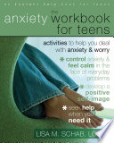 The anxiety workbook for teens activities to help you deal with anxiety & worry /