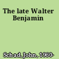 The late Walter Benjamin