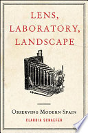 Lens, laboratory, landscape : observing modern Spain /