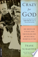 Crazy for God how I grew up as one of the elect, helped found the Religious Right, and lived to take all (or almost all) of it back /