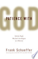 Patience with God faith for people who don't like religion (or atheism) /