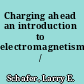 Charging ahead an introduction to electromagnetism /