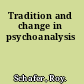 Tradition and change in psychoanalysis