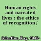 Human rights and narrated lives : the ethics of recognition /