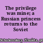 The privilege was mine; a Russian princess returns to the Soviet Union.