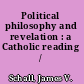Political philosophy and revelation : a Catholic reading /