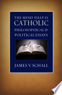 The mind that is Catholic philosophical and political essays /