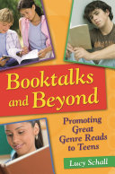 Booktalks and beyond : promoting great genre reads to teens /