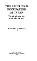 The American occupation of Japan : the origins of the Cold War in Asia /