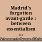 Madrid's forgotten avant-garde : between essentialism and modernity /