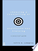 Choosing counselling or psychotherapy training a practical guide /