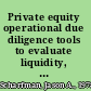 Private equity operational due diligence tools to evaluate liquidity, valuation, and documentation /