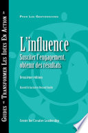 L'influence : susciter l'engagement obtenir des résultats /