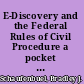 E-Discovery and the Federal Rules of Civil Procedure a pocket guide /