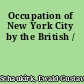 Occupation of New York City by the British /