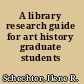 A library research guide for art history graduate students /