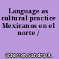 Language as cultural practice Mexicanos en el norte /