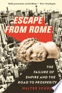 Escape from Rome The Failure of Empire and the Road to Prosperity /