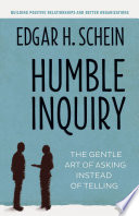 Humble inquiry the gentle art of asking instead of telling /