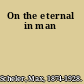 On the eternal in man