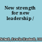 New strength for new leadership /