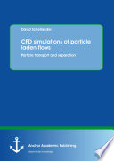 Cfd simulations of particle laden flows : particle transport and separation /