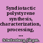 Syndiotactic polystyrene synthesis, characterization, processing, and applications /