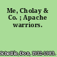 Me, Cholay & Co. ; Apache warriors.