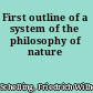 First outline of a system of the philosophy of nature