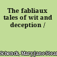 The fabliaux tales of wit and deception /