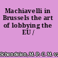 Machiavelli in Brussels the art of lobbying the EU /