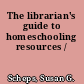 The librarian's guide to homeschooling resources /