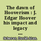 The dawn of Hooverism : J. Edgar Hoover his impact and legacy upon McCarthyism /