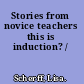 Stories from novice teachers this is induction? /