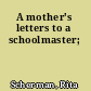 A mother's letters to a schoolmaster;