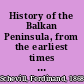 History of the Balkan Peninsula, from the earliest times to the present day