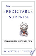 Predictable surprise the unraveling of the U.S. retirement system /