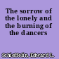 The sorrow of the lonely and the burning of the dancers