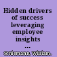 Hidden drivers of success leveraging employee insights for strategic advantage /