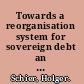 Towards a reorganisation system for sovereign debt an international law perspective /