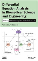 Differential equation analysis in biomedical science and engineering : ordinary differential equation applications with R /