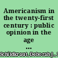 Americanism in the twenty-first century : public opinion in the age of immigration /