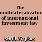 The multilateralization of international investment law