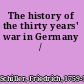 The history of the thirty years' war in Germany /