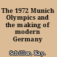 The 1972 Munich Olympics and the making of modern Germany