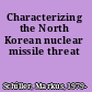 Characterizing the North Korean nuclear missile threat