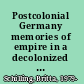 Postcolonial Germany memories of empire in a decolonized nation /
