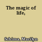 The magic of life,